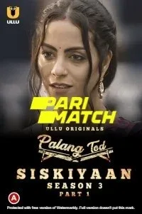 Palang Tod Siskiyaan (2022) Season 3 Part 1 ULLU Original